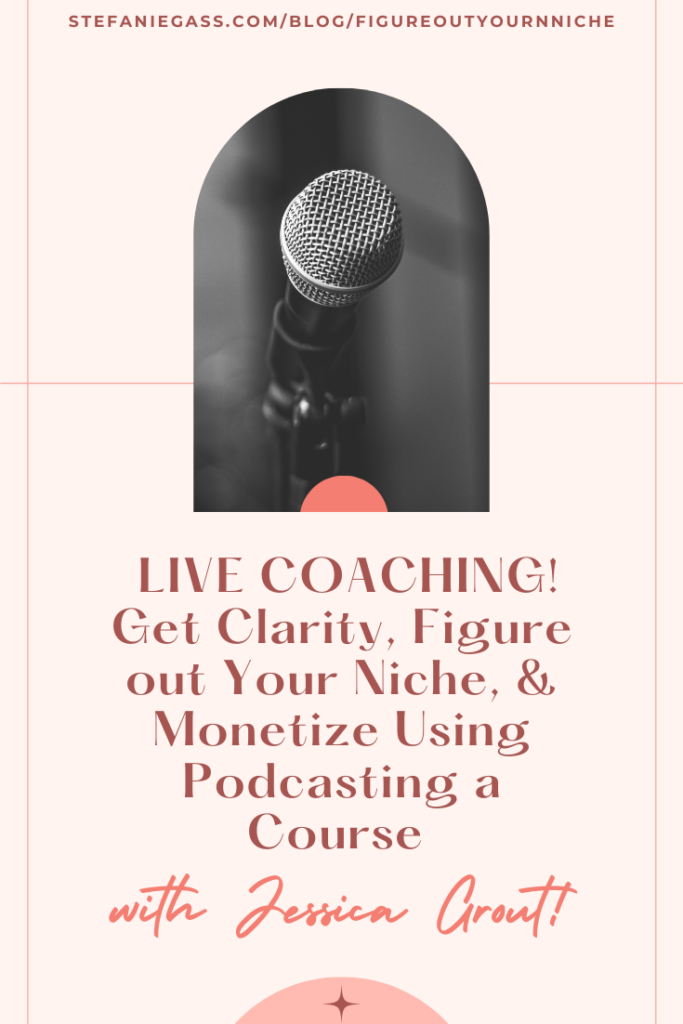 Figure out Your Niche, Get Clarity, Uncover your Content Plan, Grow an Audience, and Monetize Using a Course! Live Clarity Coaching with Stef Gass.