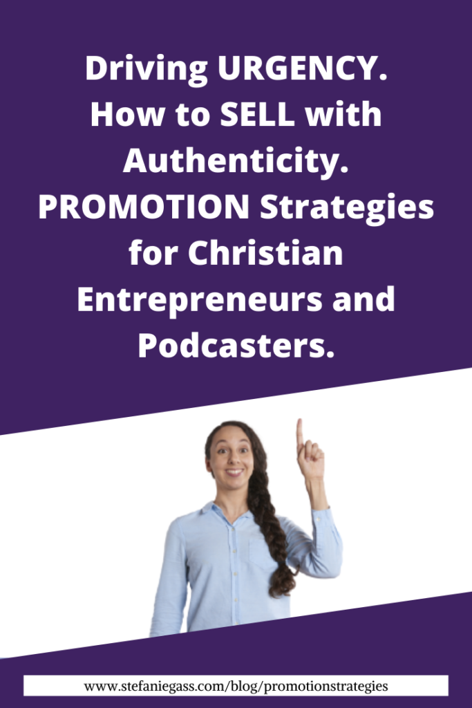 Drive URGENCY. SELL Authentically. PROMOTION Strategies for Christian Entrepreneurs. How to sell more by serving more! Sales tips for online businesses.