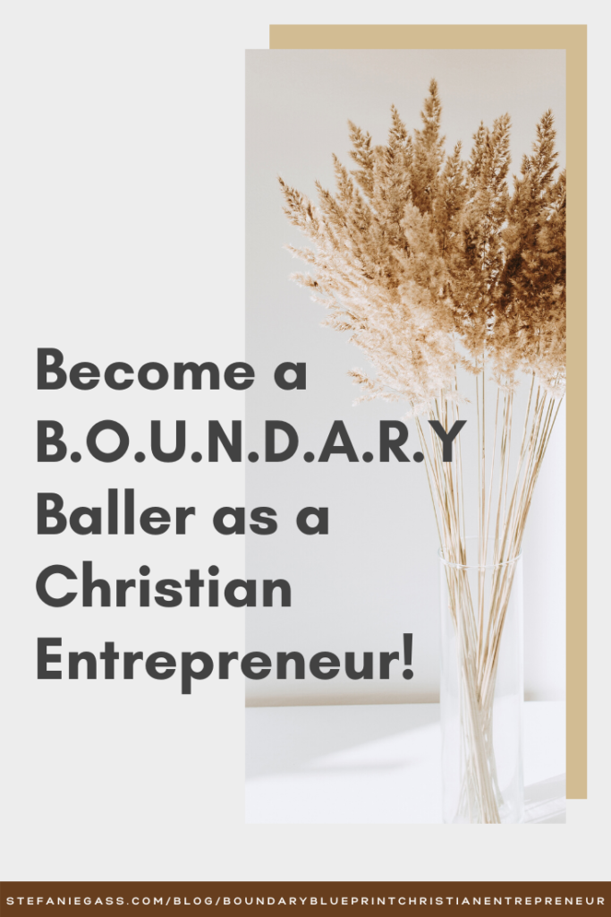 Are you struggling with boundaries? Need some help setting up a B.O.U.N.D.A.R.Y. blueprint as a Christian Entrepreneur?