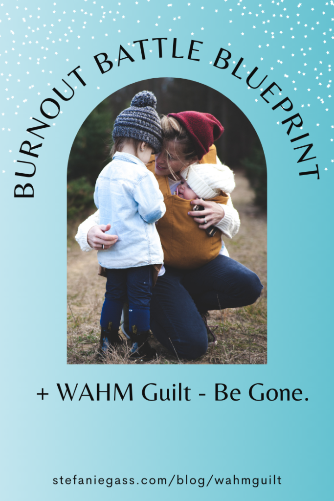 How to battle burnout and overcome WAHM Guilt as a busy work from home mama. This blueprint will help you overcome overwhelm.
