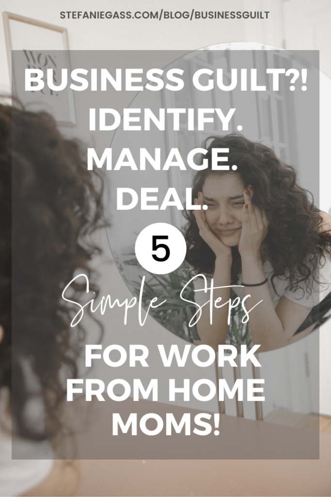 Navigate business guilt as a work from home mom. How to recognize if it is real or a distraction. What to do and how to overcome business guilt!