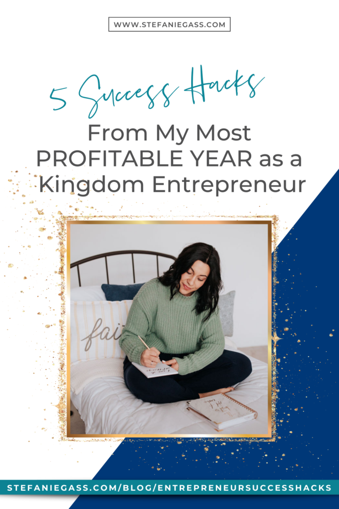 5 Success Hacks From My Most PROFITABLE as a Kingdom Entrepreneur. Making money to do more good and create more impact as an entrepreneur starts with these simple success hacks for your business.