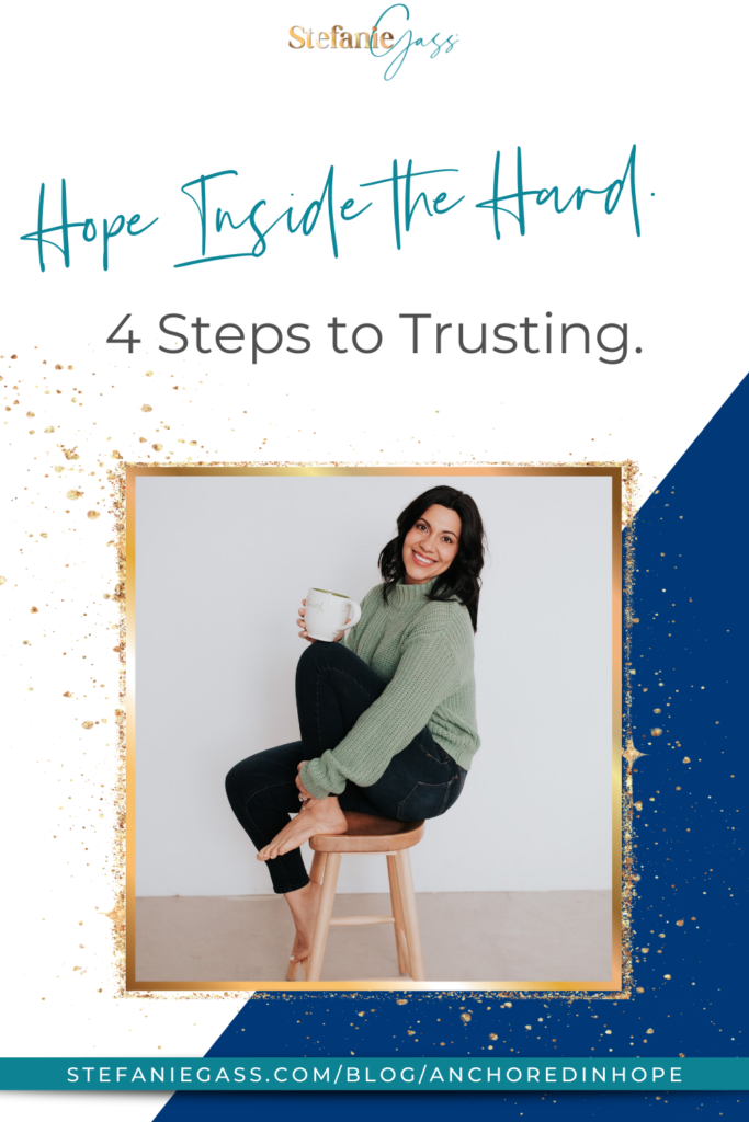Find HOPE Inside the HARD. 4 Steps to Trusting and Being Anchored in HOPE as a busy working mom or online entrepreneur! How to navigate the hard parts and messy middle of creating a business online.