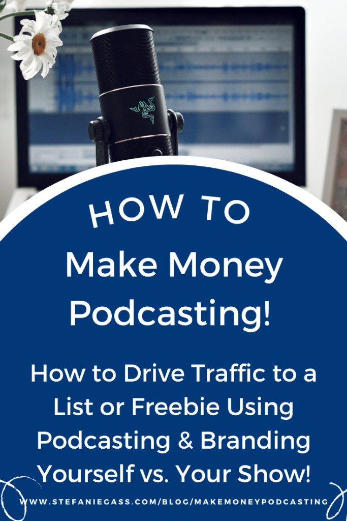 Want to know how to make money podcasting? How to drive traffic to a list or freebie using podcasting and brand yourself versus your show! 