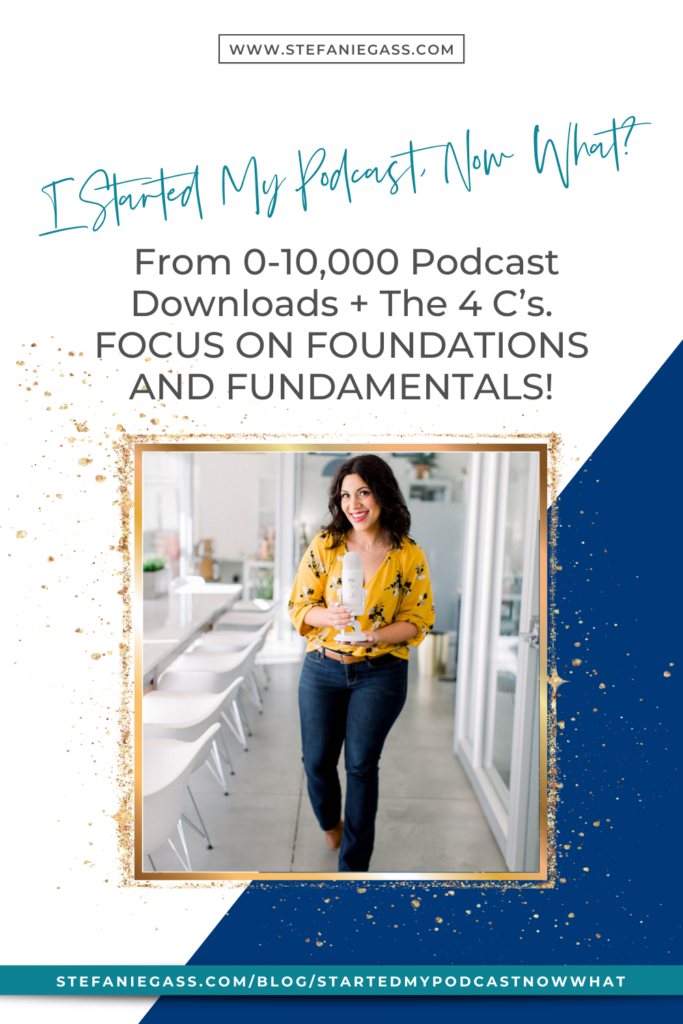 I Started My Podcast, Now What? From 0-10,000 Podcast Downloads + The 4 C’s. FOCUS ON FOUNDATIONS AND FUNDAMENTALS!
