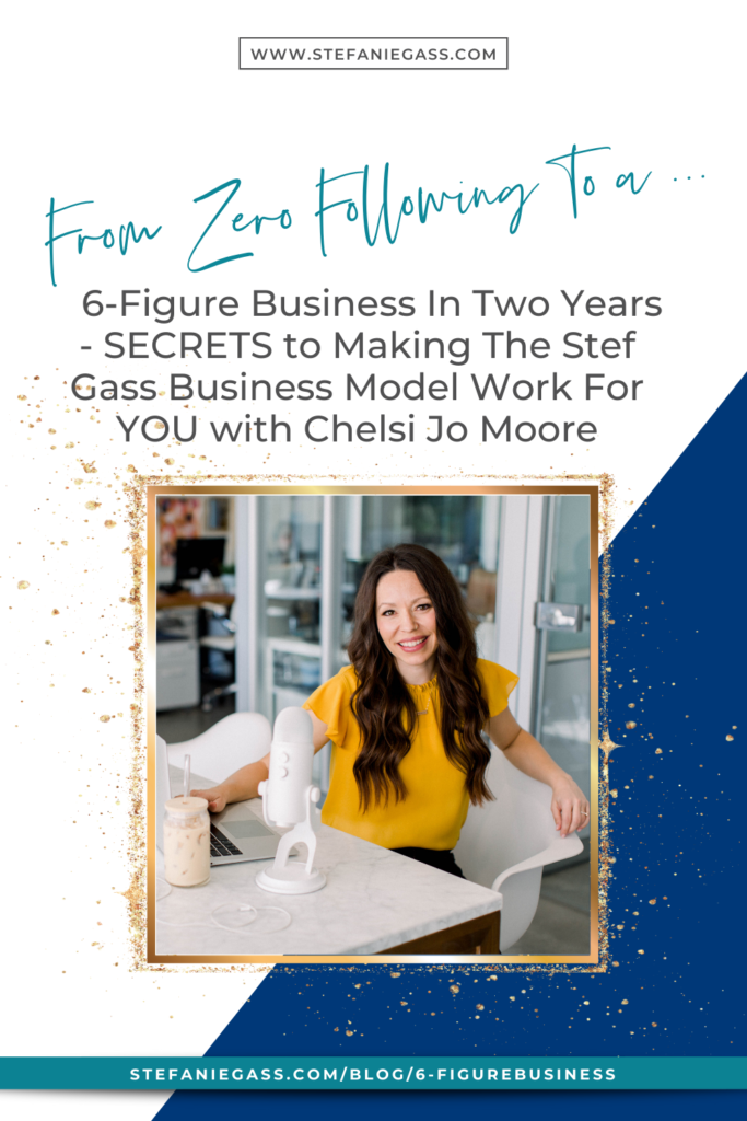 From Zero Following To a 6-Figure Business In Two Years - SECRETS to Making The Stef Gass Business Model Work For YOU with Chelsi Jo Moore