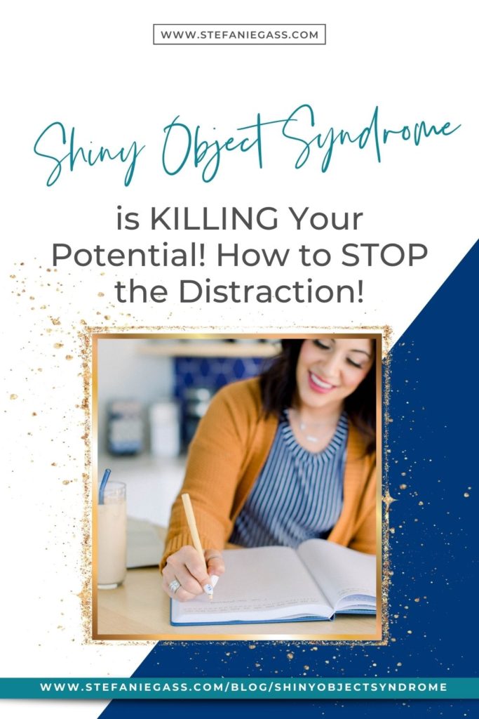 Why Shiny Object Syndrome is KILLING Your Potential, Your Success, & Keeping You From Growing Your business. How to stop the distractions in your online business.