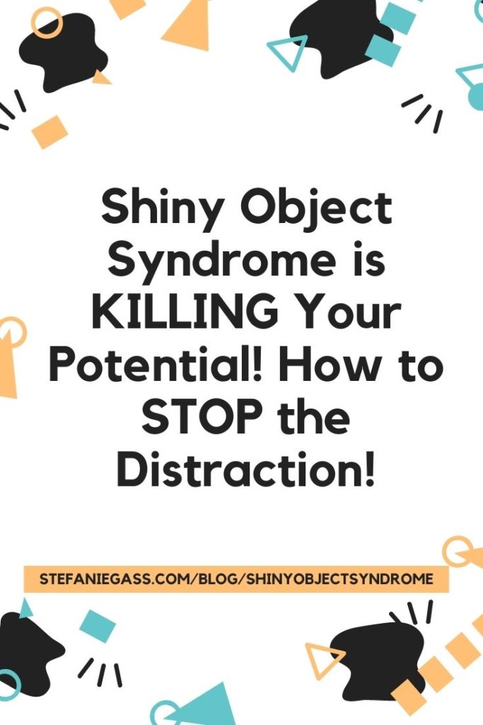 Why Shiny Object Syndrome is KILLING Your Potential, Your Success, & Keeping You From Growing Your business. How to stop the distractions in your online business.