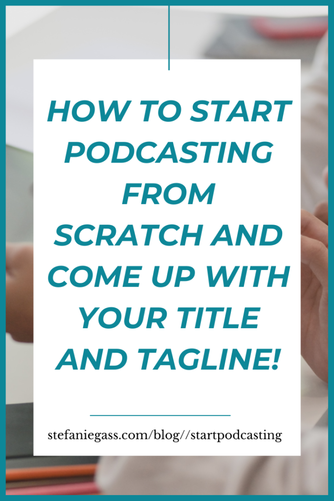 How to get started with podcasting, and what should my title and tagline be?  Craft a neat, clean, punchy tagline and title and start a podcast.