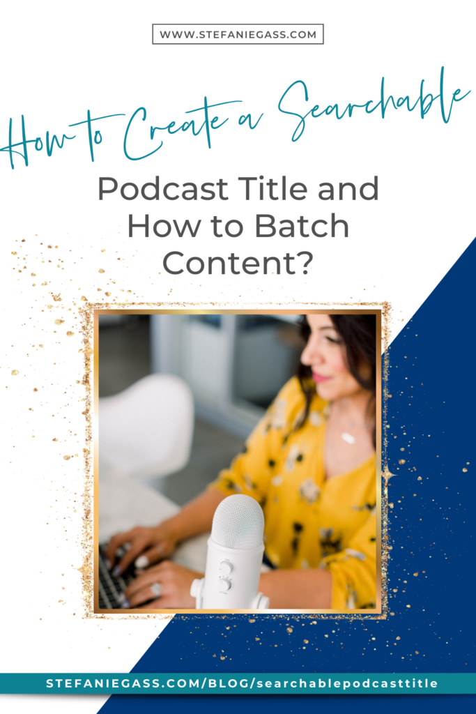 How to create a searchable podcast title and batch content for your show so that you can get found as a podcaster!