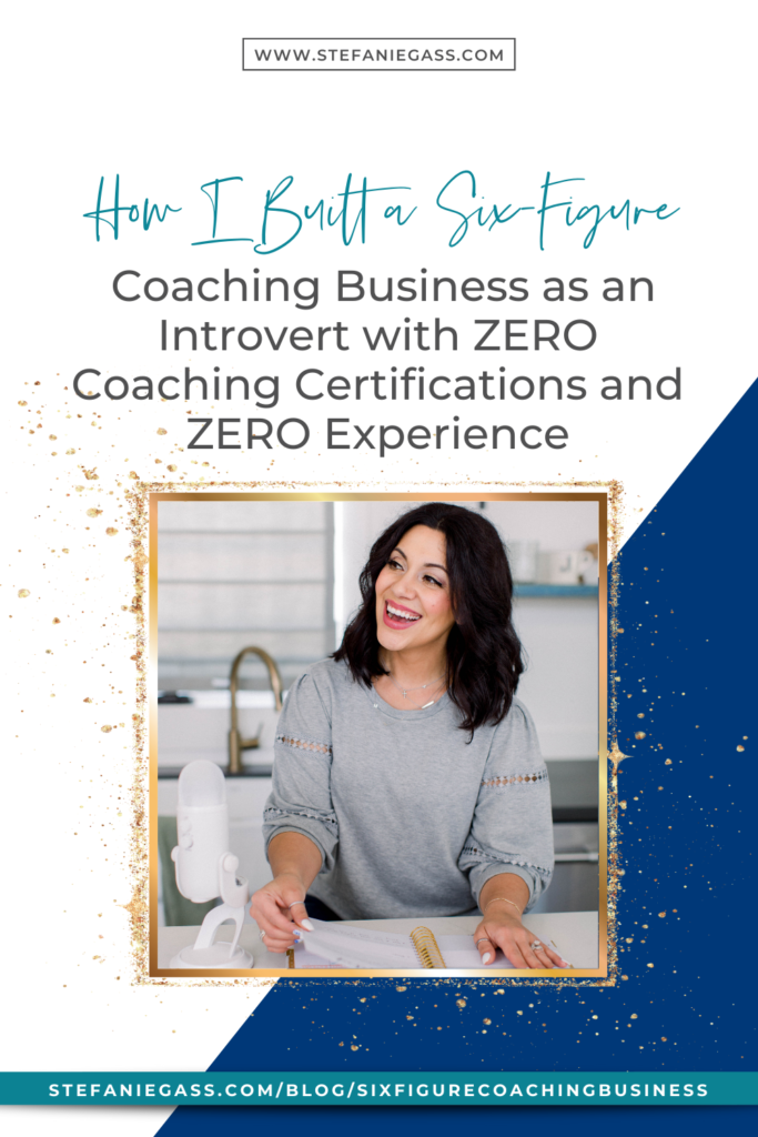 How I Built a Six-Figure Coaching Business as an Introvert with ZERO Coaching Certifications and ZERO Experience! Make money coaching, from home.