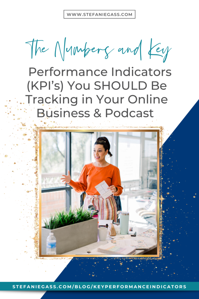 The Numbers and Key Performance Indicators (KPI’s) You SHOULD Be Tracking in Your Online Business & Podcast
