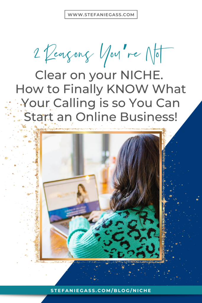 2 Reasons You’re Not clear on your NICHE. How to Finally KNOW What Your Calling is so You Can Start a Sustainable Online Business!