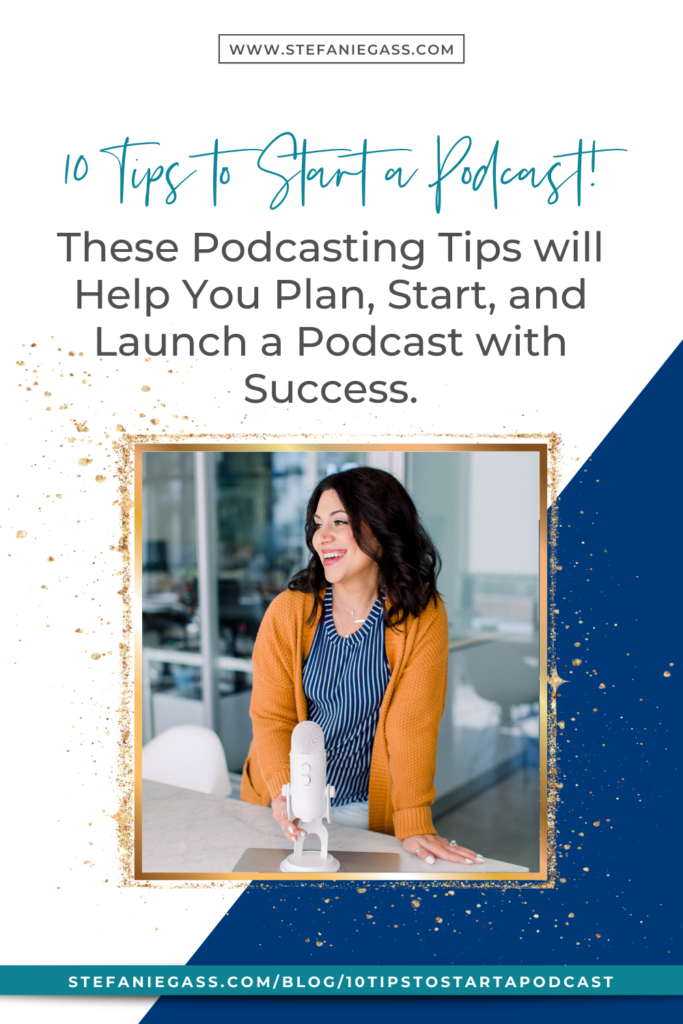 10 Tips to Start a Podcast! These Podcasting Tips will Help You Plan, Start, and Launch a Podcast with Success.