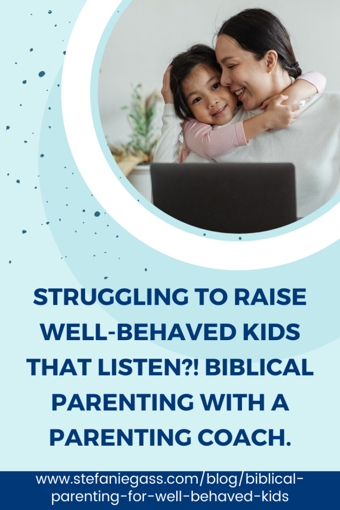 Struggling to Raise Well-Behaved Kids That Listen?! Biblical Parenting with a Parenting Coach.