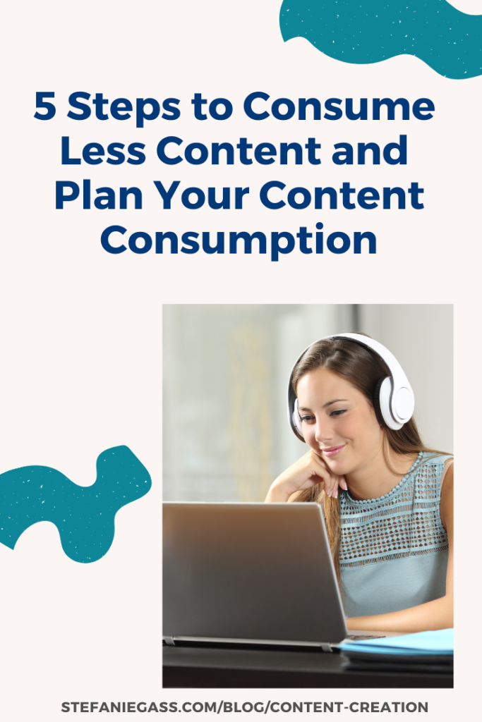 Are content creation and time management a struggle for you? Have you considered that maybe it's because you are consuming too much outside content (or maybe the wrong content)? Here are 5 easy tips to optimize your content consumption and still manage your time well. 