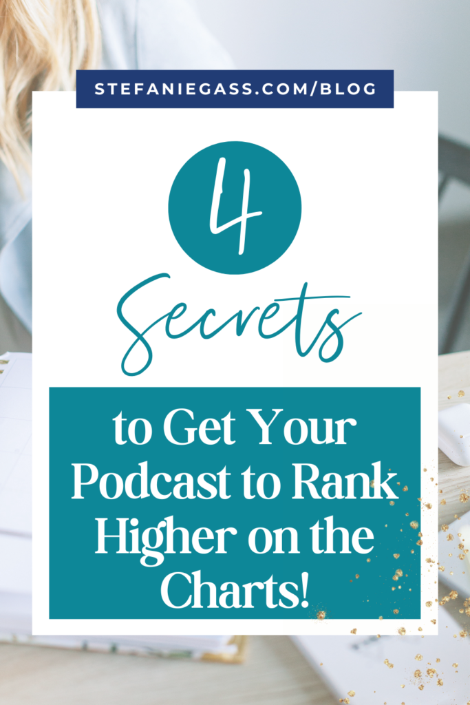 Teal and white title 4 secrets to get your podcast to rank higher on the charts!