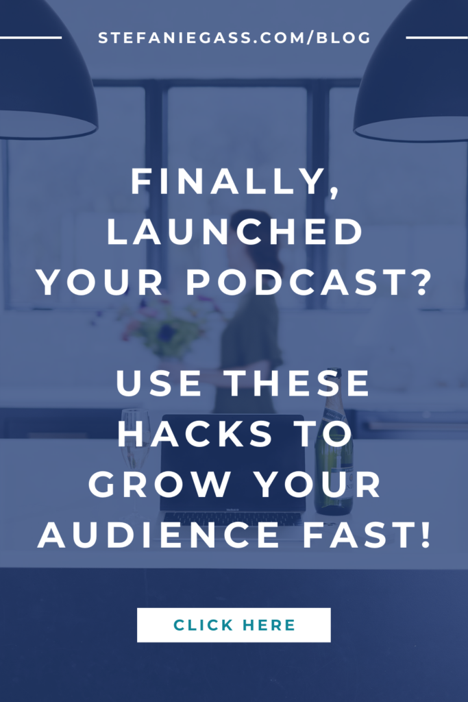 Laptop in background with navy blue overlay and title finally launched your podcast? use these hacks to grow your audience fast!