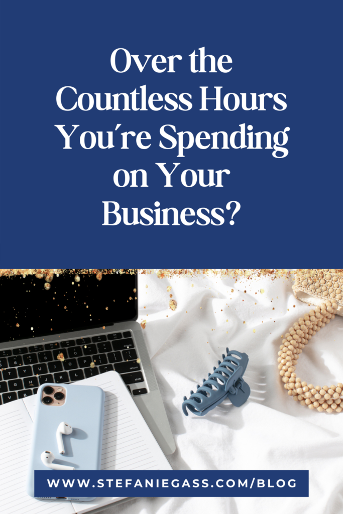 Laptop, phone and earbuds with title over the countless hours you're spending on your business?