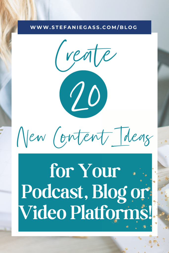Teal, navy blue and white title create 20 new content ideas for your podcast, blog or video platforms!