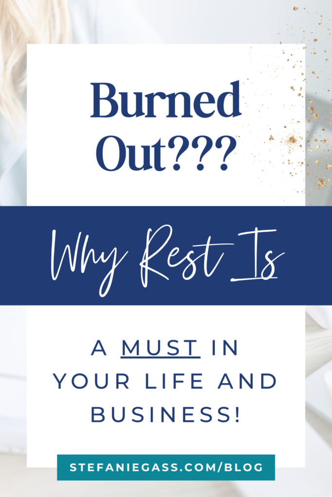 Navy and white overlay with title Burned Out?? Why Rest Is a MUST in Your Life and Business!