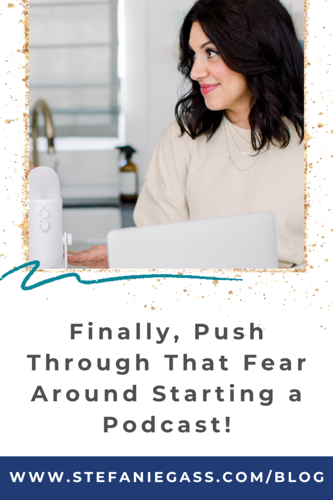 Dark-haired woman with microphone and laptop with title Finally, push through that fear around starting a podcast!