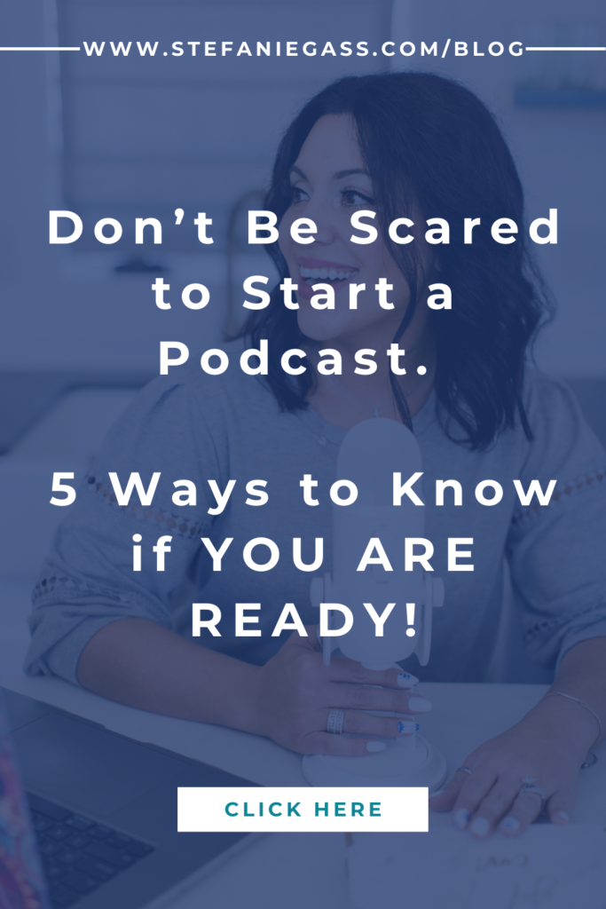 Woman with microphone with title overlay don't be scared to start a podcast. 5 ways to know if you are ready to start a podcast!
