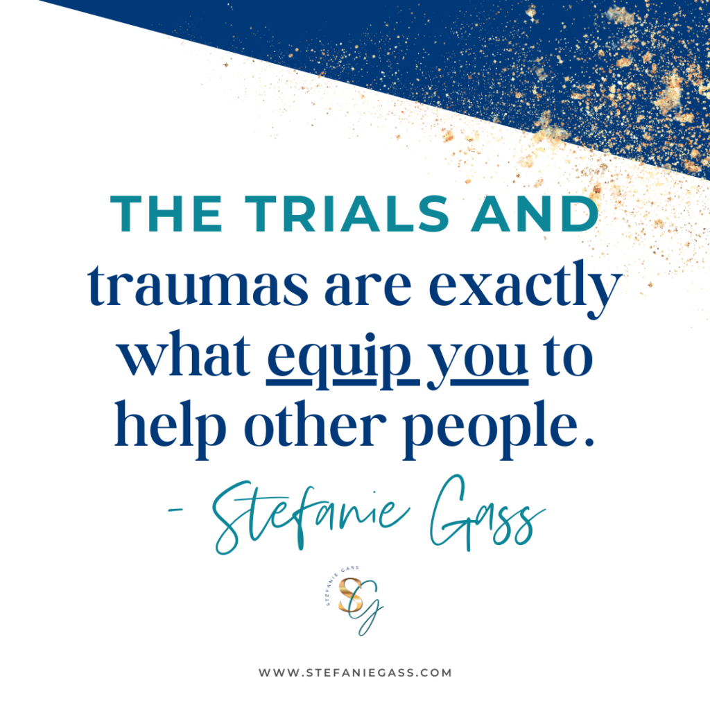 Teal and navy with gold glitter The trials and traumas are exactly what equip you to help other people. - Stefanie Gass