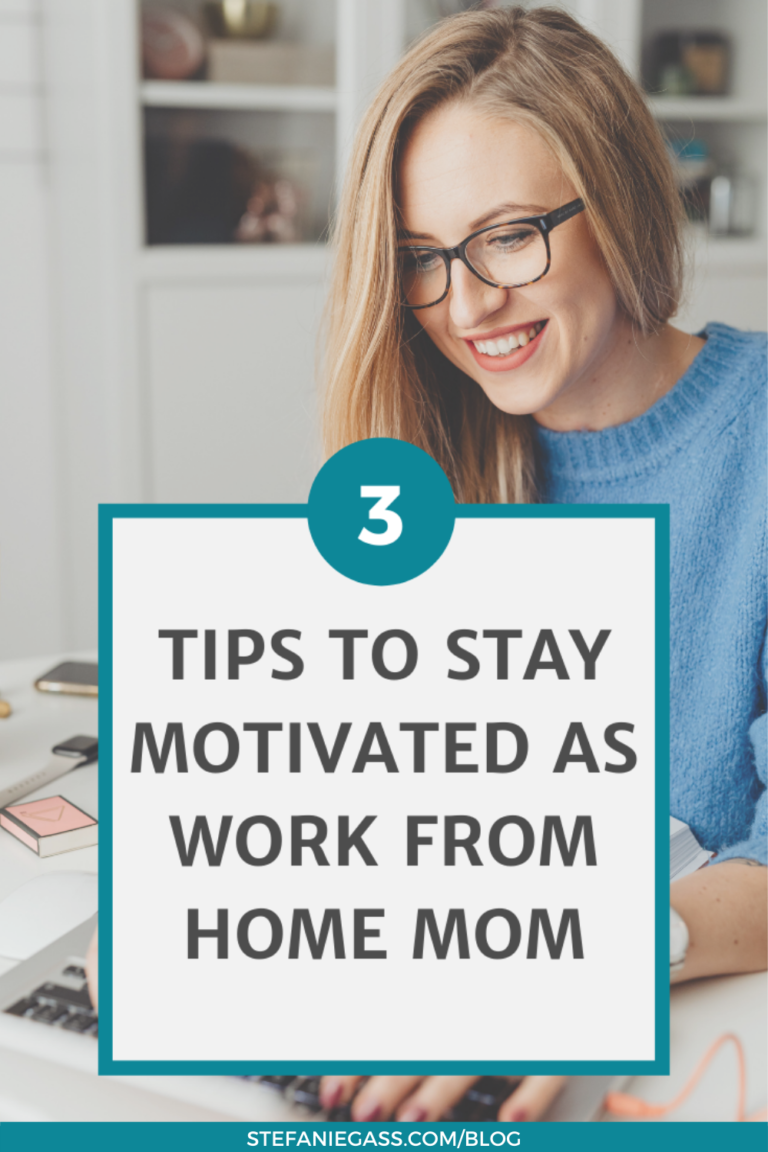 3 Tips to Stay Motivated as Work From Home Mom