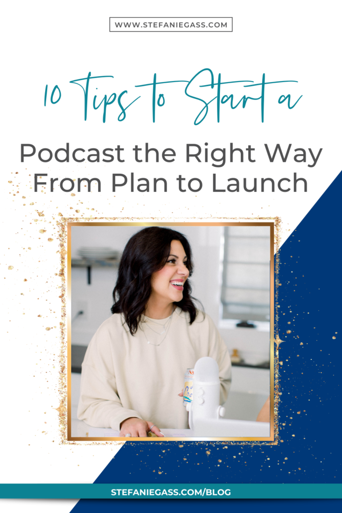 dark-haired woman with microphone and title 10 tips to start a podcast the right way from plan to launch