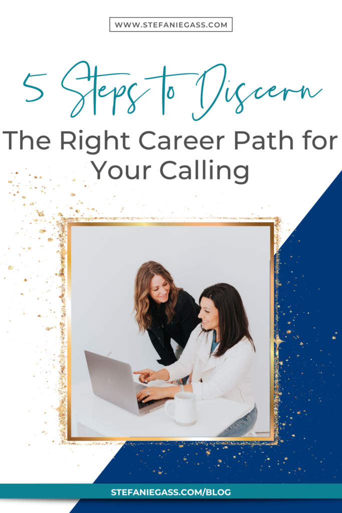 Two women talking at a laptop with title 5 steps to discern the right career path for your calling. stefaniegass.com/blog