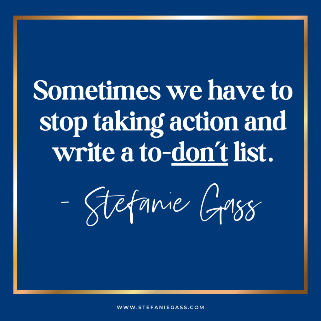 Navy background with gold frame with quote sometimes we have to stop taking action and write a to-don't list. - Stefanie Gass