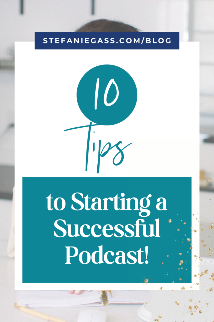 Teal and white title 10 tips to starting a successful podcast!