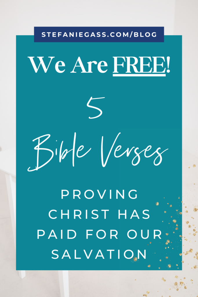 Teal background with white title we are free! 5 Bible verses proving Christ has paid for our salvation