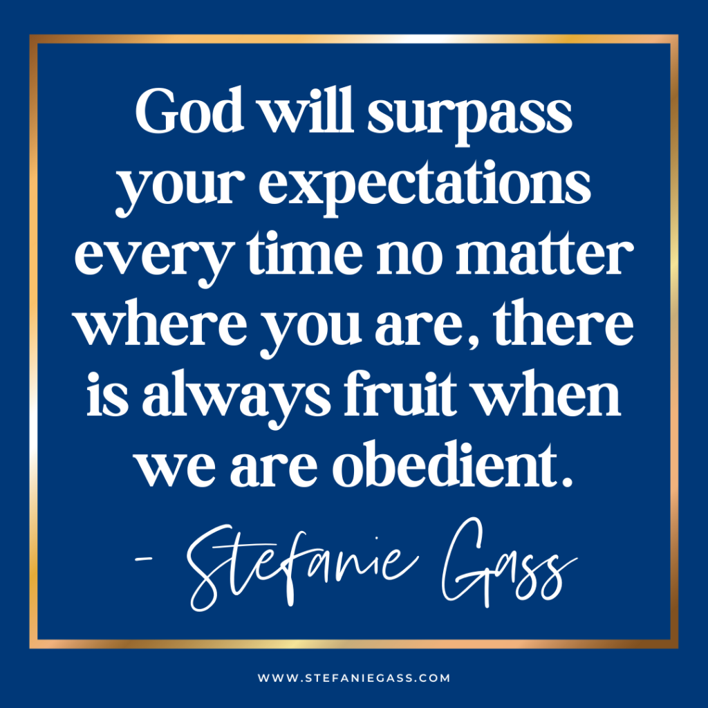 Navy with gold frame and quote god will surpass your expectations every time no matter where you are, there is always fruit when we are obedience. - stefanie gass