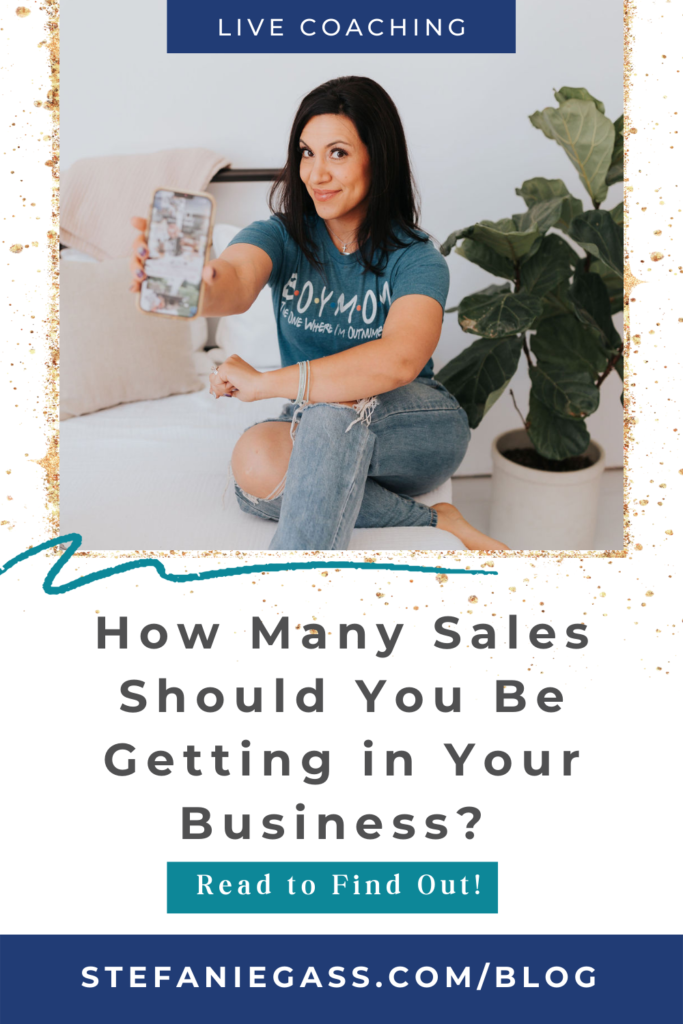 Dark haired woman holding up phone with title how many sales should you be getting in your business? Read to find out! stefaniegass.com/blog