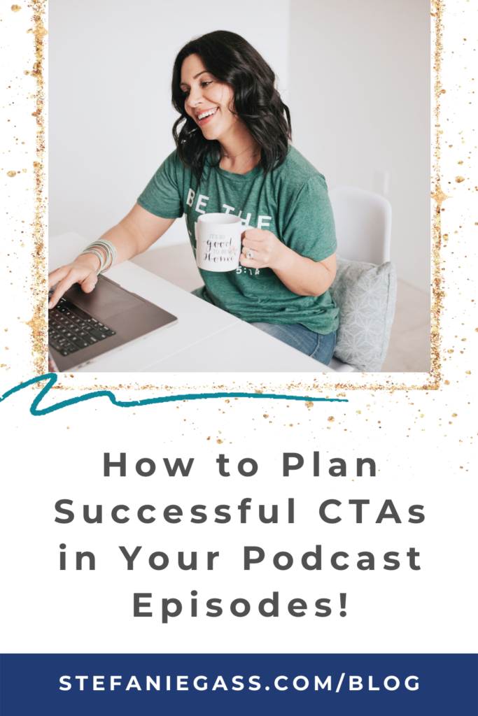 Dark-haired woman holding a coffee cup and typing on a laptop with title how to plan successful CTAs in your podcast episodes! stefaniegass.com/blog