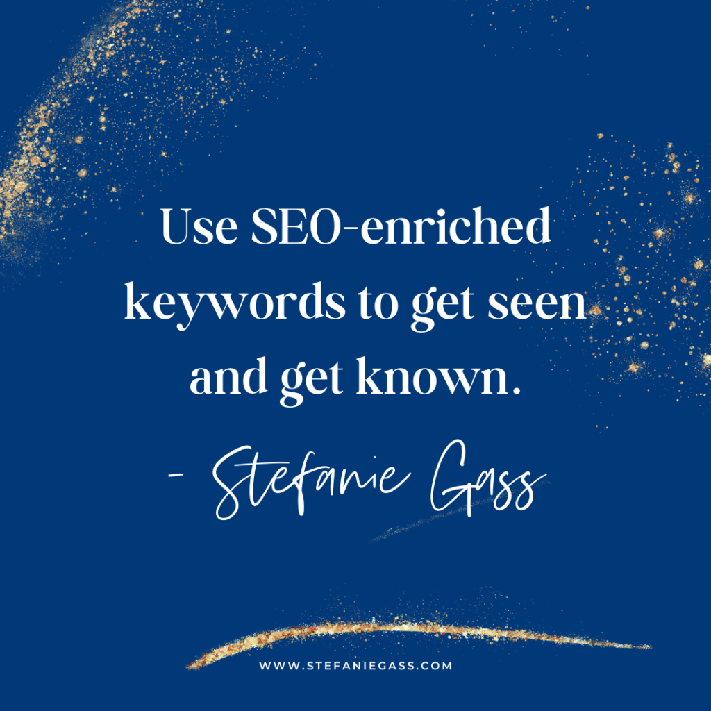 Navy background with gold glitter and quote use seo-enriched keywords to get seen and get known. - stefanie gass