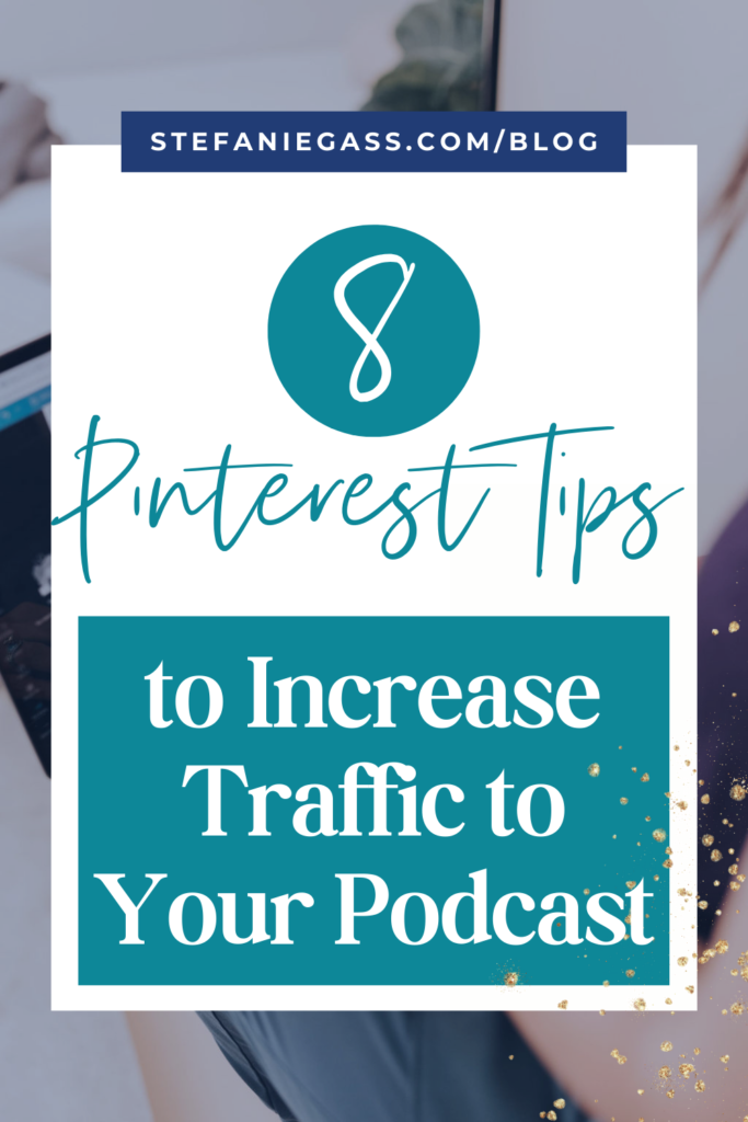 Teal and white background and title 8 pinterest tips to increase traffic to your podcast