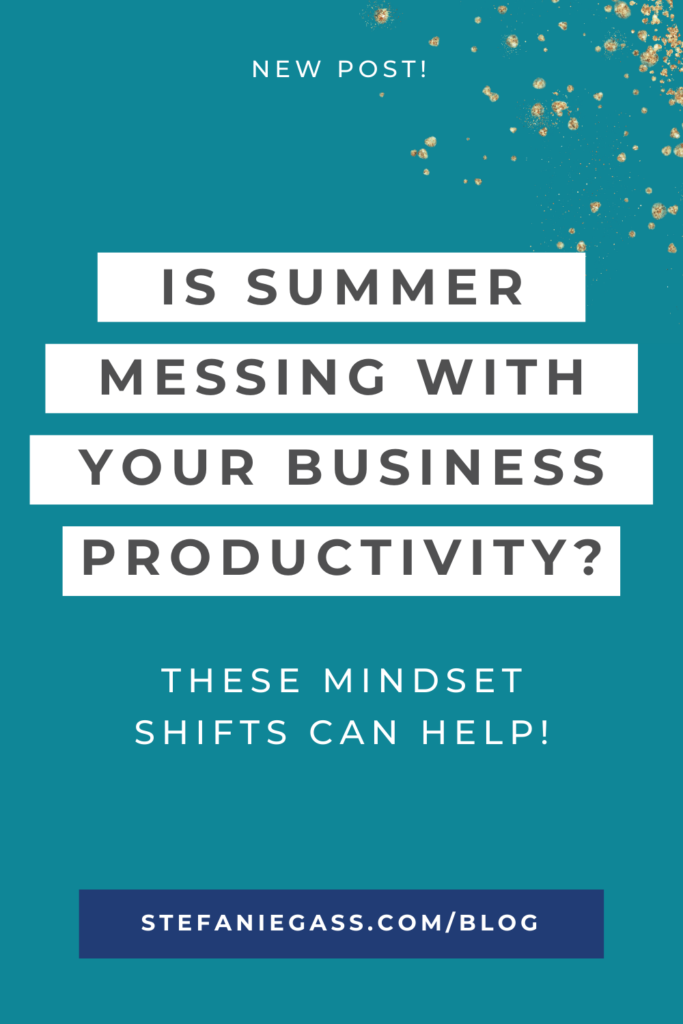 teal background with title is summer messing with your business productivity? These mindset shifts can help!