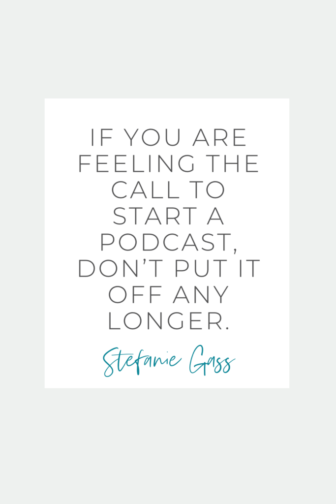 Quote by Stefanie Gass. It says: “If you are feeling the call to start a podcast, don’t put it off any longer.” The image title is: Ep-485-Step-By-Step-Podcast-Launch-Checklist-Making-a-Podcast-a-Reality-in-30-Days-or-Less-Stefanie-Gass-Quote