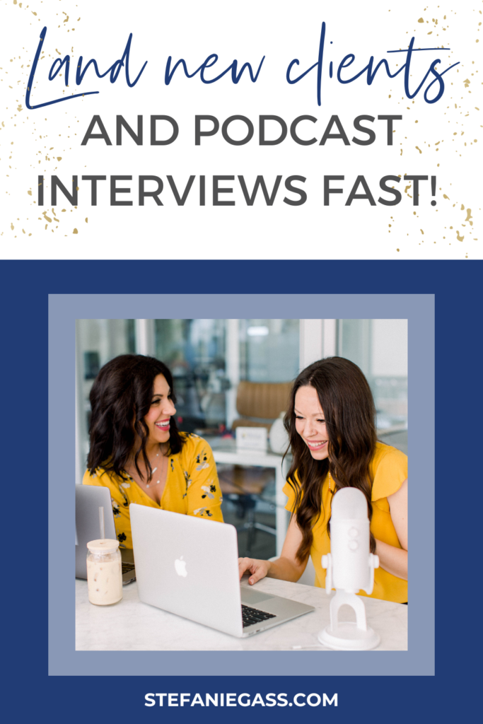 navy blue background with gold splatter and two dark-haired women sitting at table with laptop and microphone smiling with title land new clients and podcast interviews fast - student testimonials! stefaniegass.com/blog