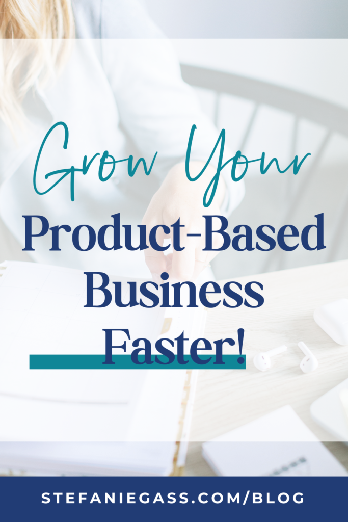 title overlay grow your product-based business faster! stefaniegass.com/blog