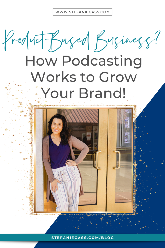 Dark-haired woman leaning against a storefront door with title product-based business? How podcasting works to grow your brand!