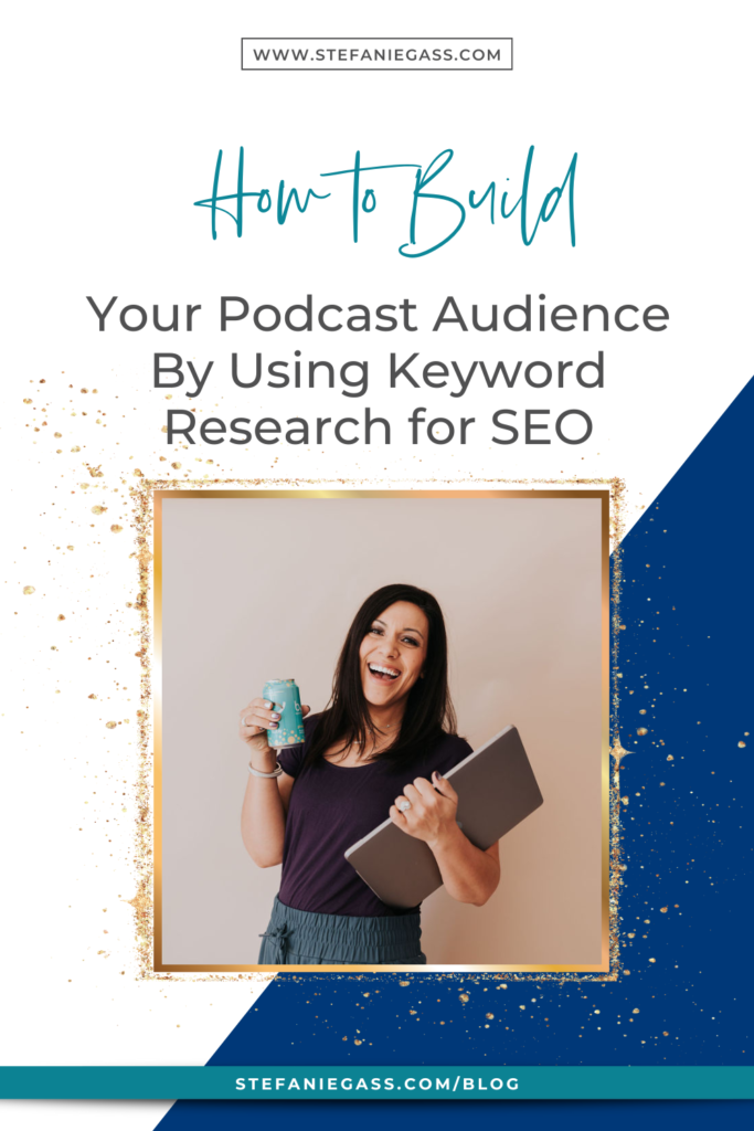 dark-haired woman holding soda can and laptop smiling with title how to build your podcast audience by using keyword research for SEO. stefaniegass.com/blog