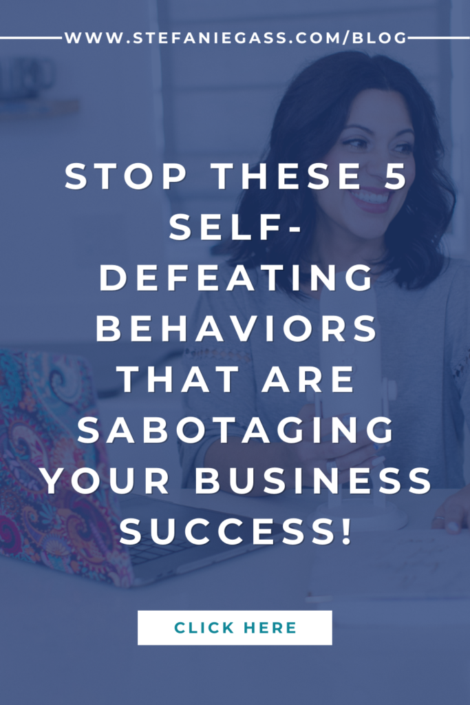Navy blue background image overlay with dark-haired woman sitting at desk holding microphone and title stop these 5 self-defeating behaviors that are sabotaging your business success! stefaniegass.com/blog