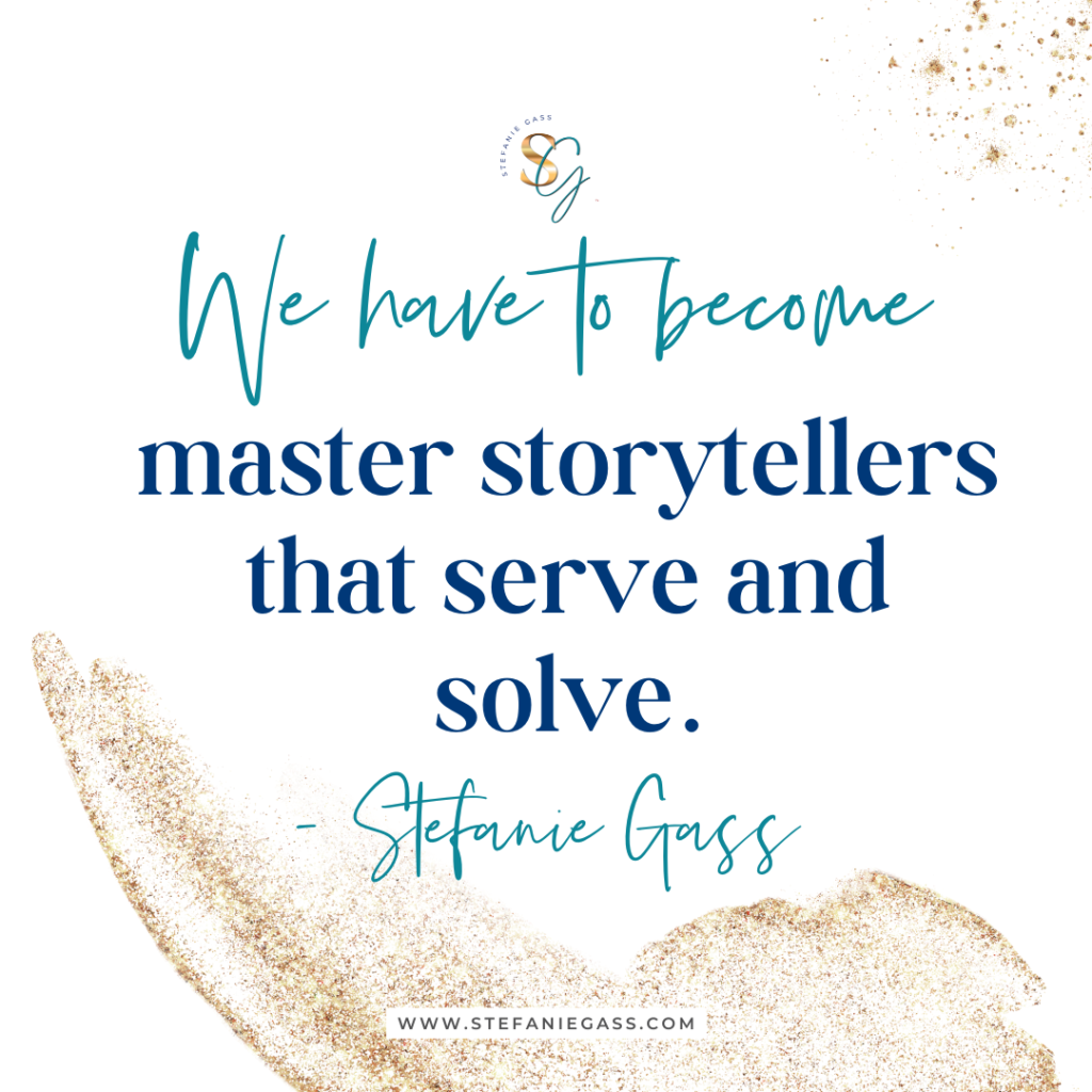 Gold splatter background with quote we have to become master storytellers that serve and solve. -Stefanie Gass