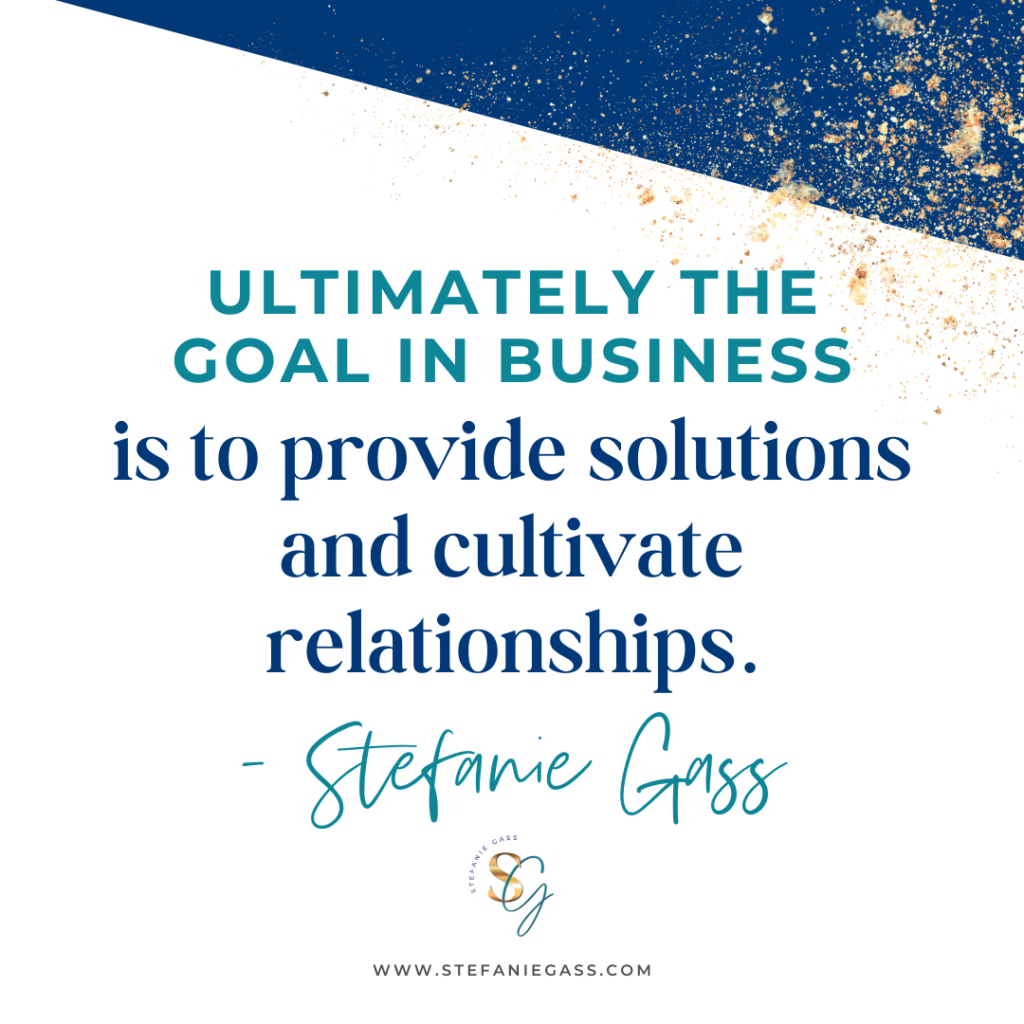 Navy blue and gold splatter background with quote ultimately the goal in business is to provide solutions and cultivate relationships. -Stefanie Gass