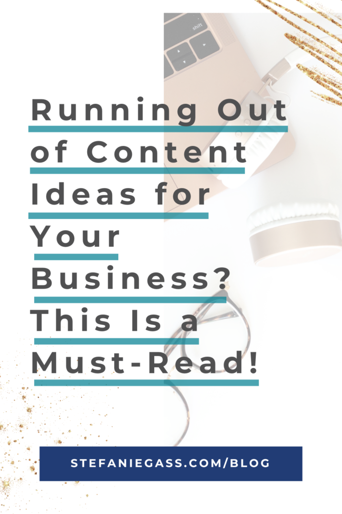 laptop in background with title running out of content ideas for your business? this is a must-read! stefaniegass.com/blog