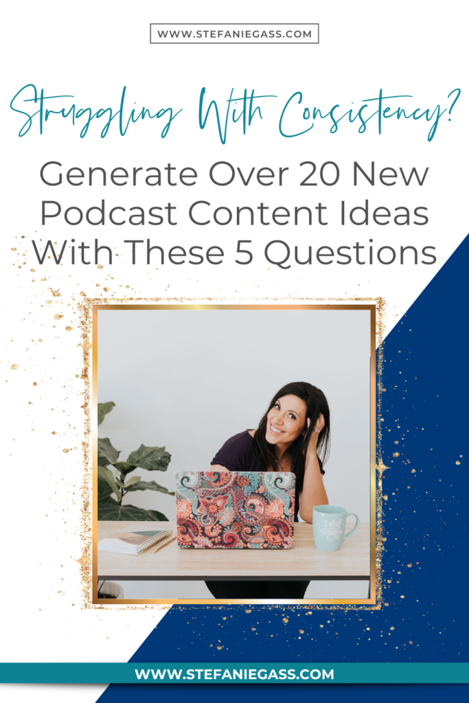 Dark-haired woman leaning on her hand with laptop and title struggling with consistency? generate over 20 new podcast content ideas with these 5 questions. stefaniegass.com